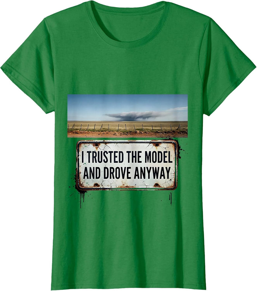 Women's I Trusted The Model And Drove Anyway Distressed Storm Chaser T-Shirt - Kelly Green