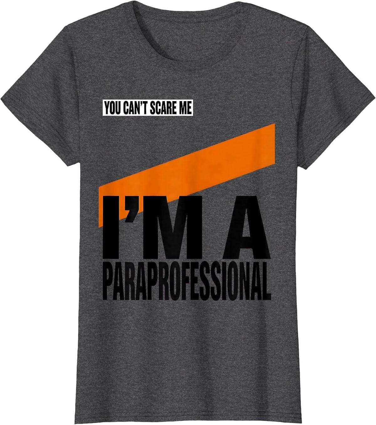 Women's You Can't Scare Me I'm a Paraprofessional Funny T-Shirt - Dark Heather Grey