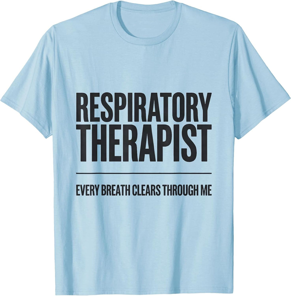 Men's Respiratory Therapist / Every Breath Clears Through Me T-Shirt - Baby Blue