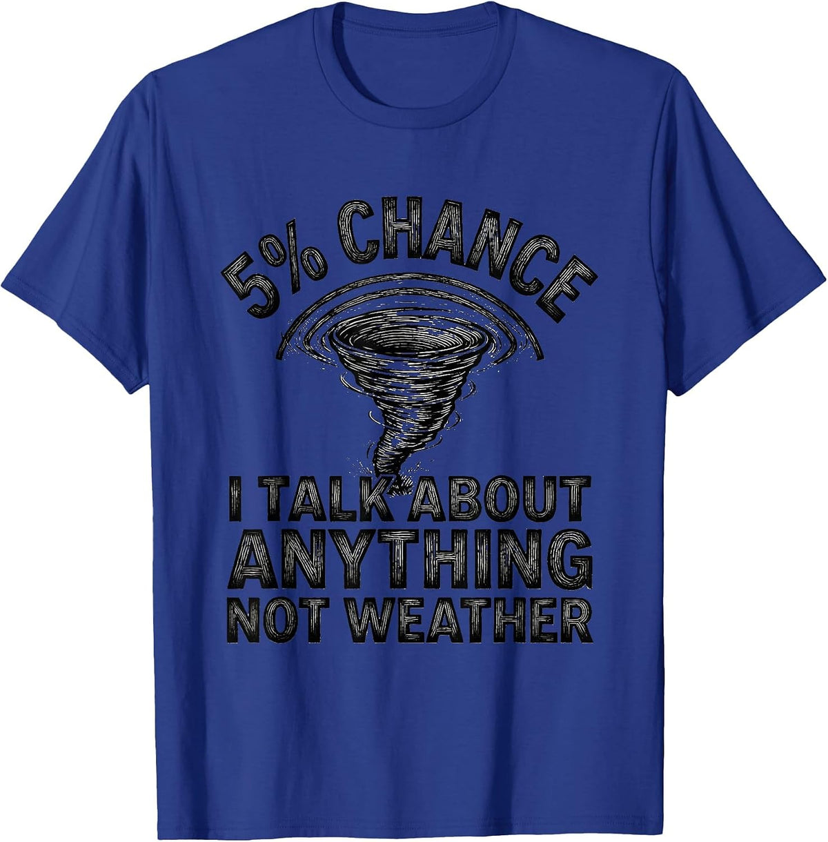 5% Chance I Talk About Anything Not Weather Storm Chaser T-Shirt - Royal Blue