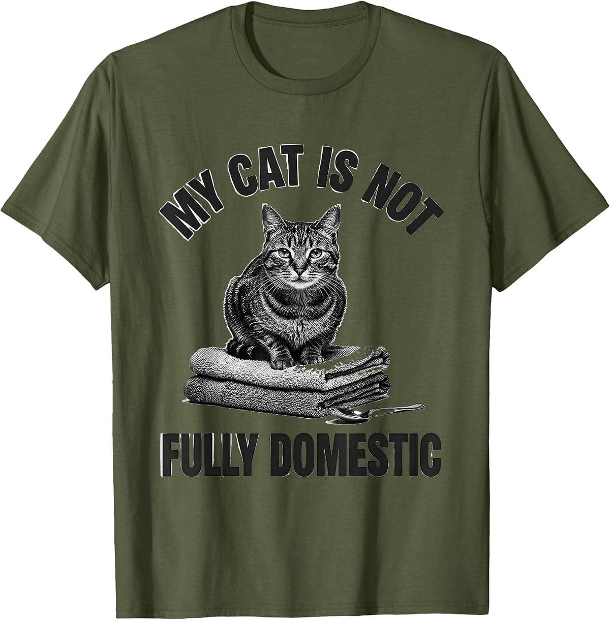 My Cat Is Not Fully Domestic Funny Cat Meme Gift For Cat T-Shirt - Olive Green