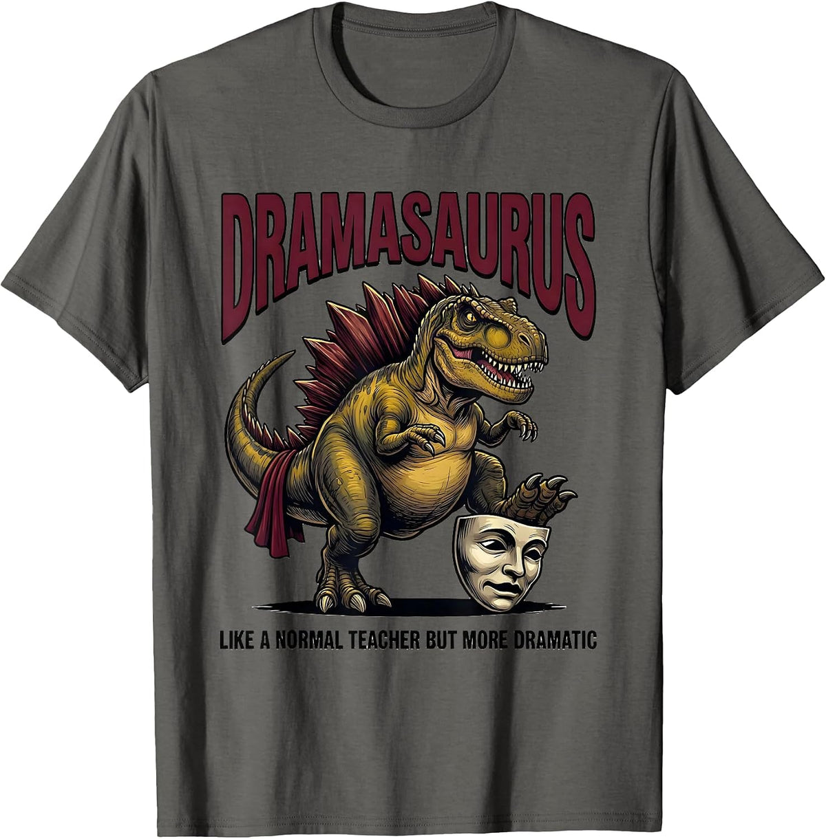 Men's Dramasaurus — Like A Normal Teacher But More Dramatic T-Shirt - Asphalt Grey