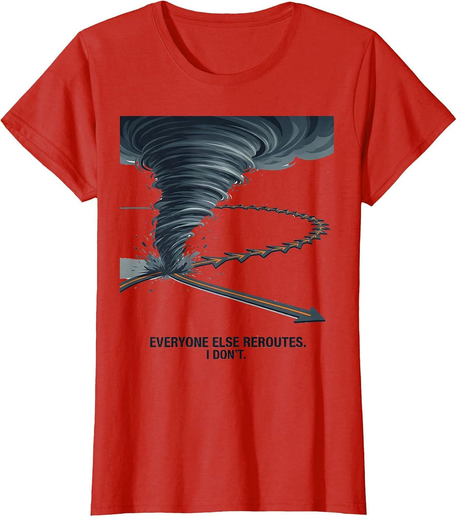 Women's Everyone Else Reroutes I Dont Storm Chaser Meteorology Humor T-Shirt - Red