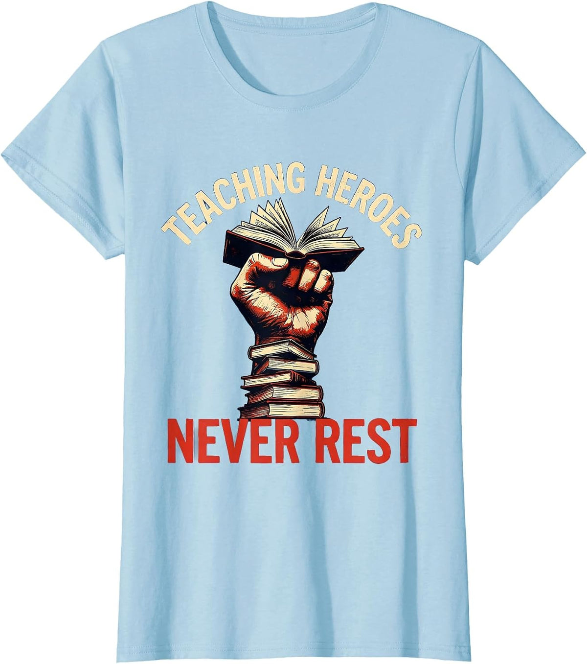 Women's Teaching Heroes Never Rest Labor Day Design T-Shirt - Baby Blue