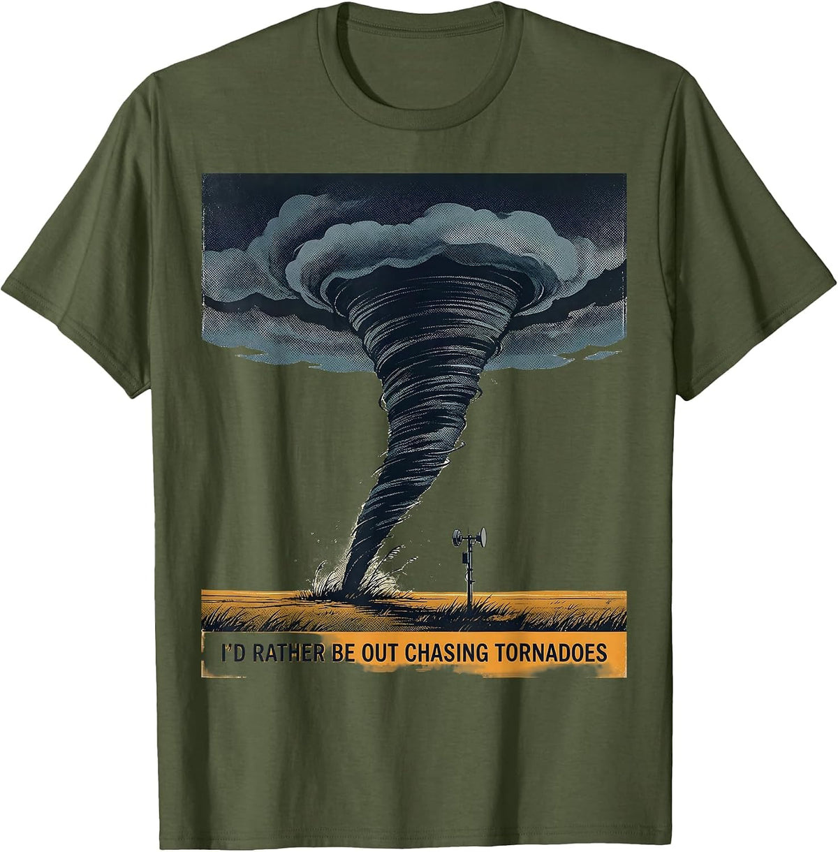 I'd Rather Be Out Chasing Tornadoes Funny Storm Chaser T-Shirt - Olive Green