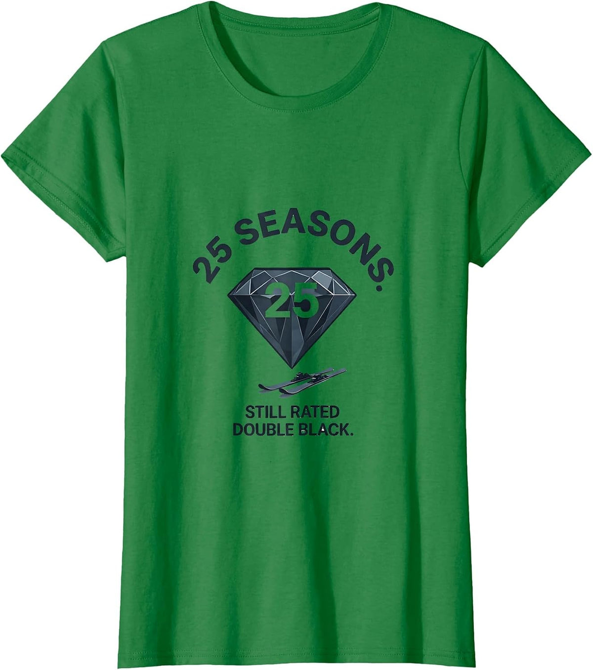25 Seasons Still Rated Double Black Diamond Ski Snowboard T-Shirt - Kelly Green