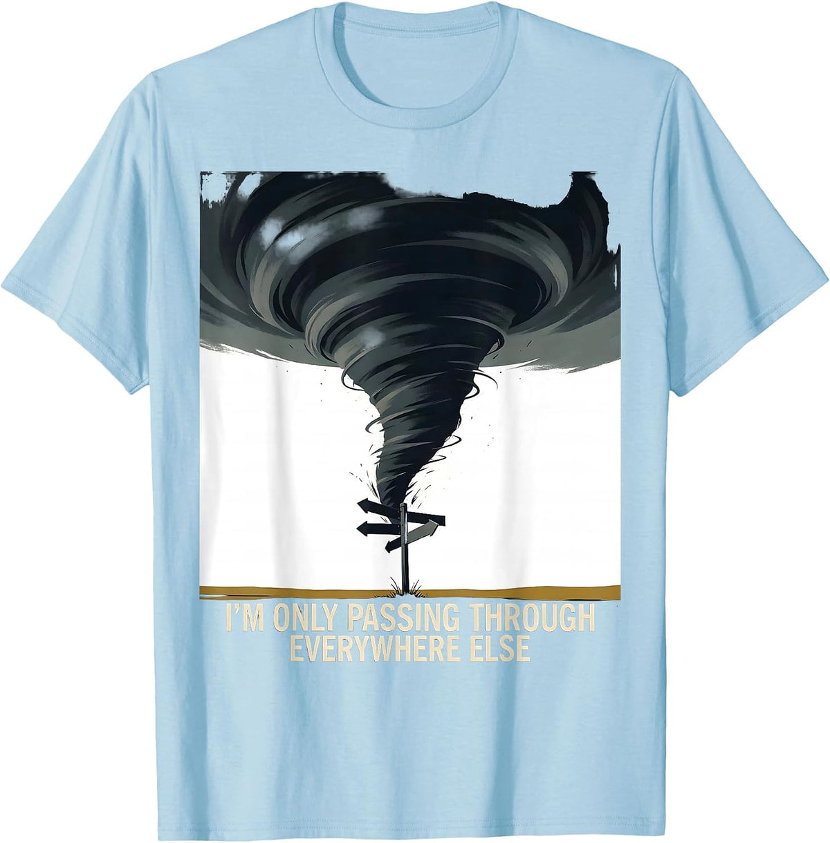 Men's I'm Only Passing Through Everywhere Else Tornado Chaser T-Shirt - Baby Blue