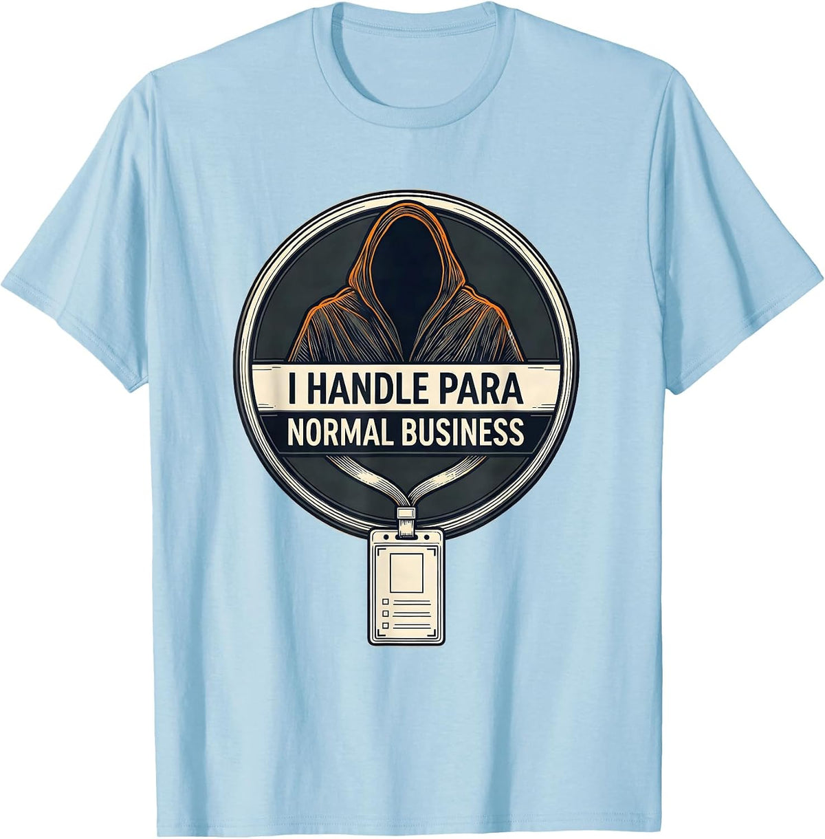 Men's I Handle Para Normal Business Funny Ghost Paraprofessional T-Shirt - Baby Blue