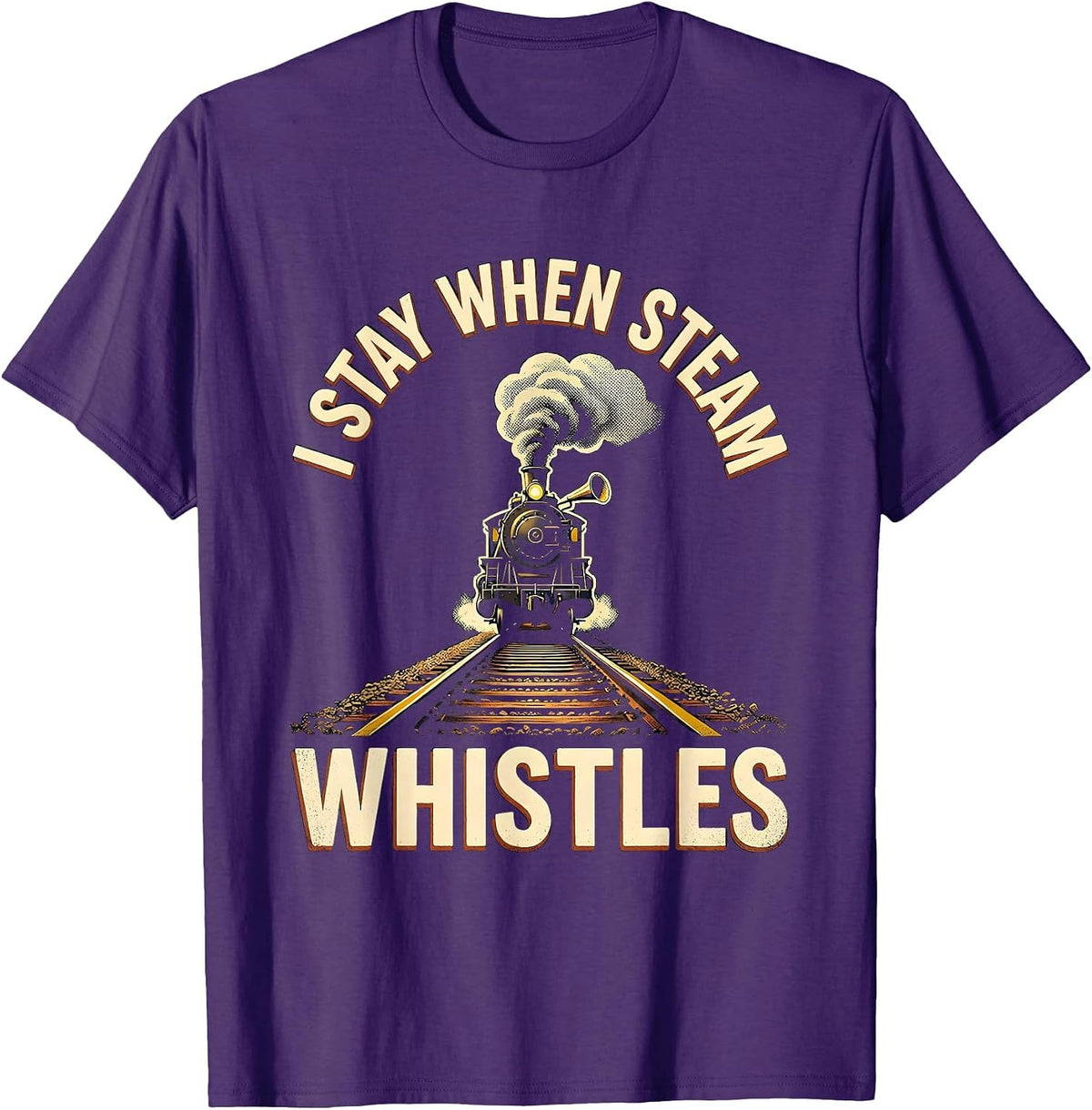 Men's I Stay When Steam Whistles Vintage Steam Locomotive Train T-Shirt - Purple