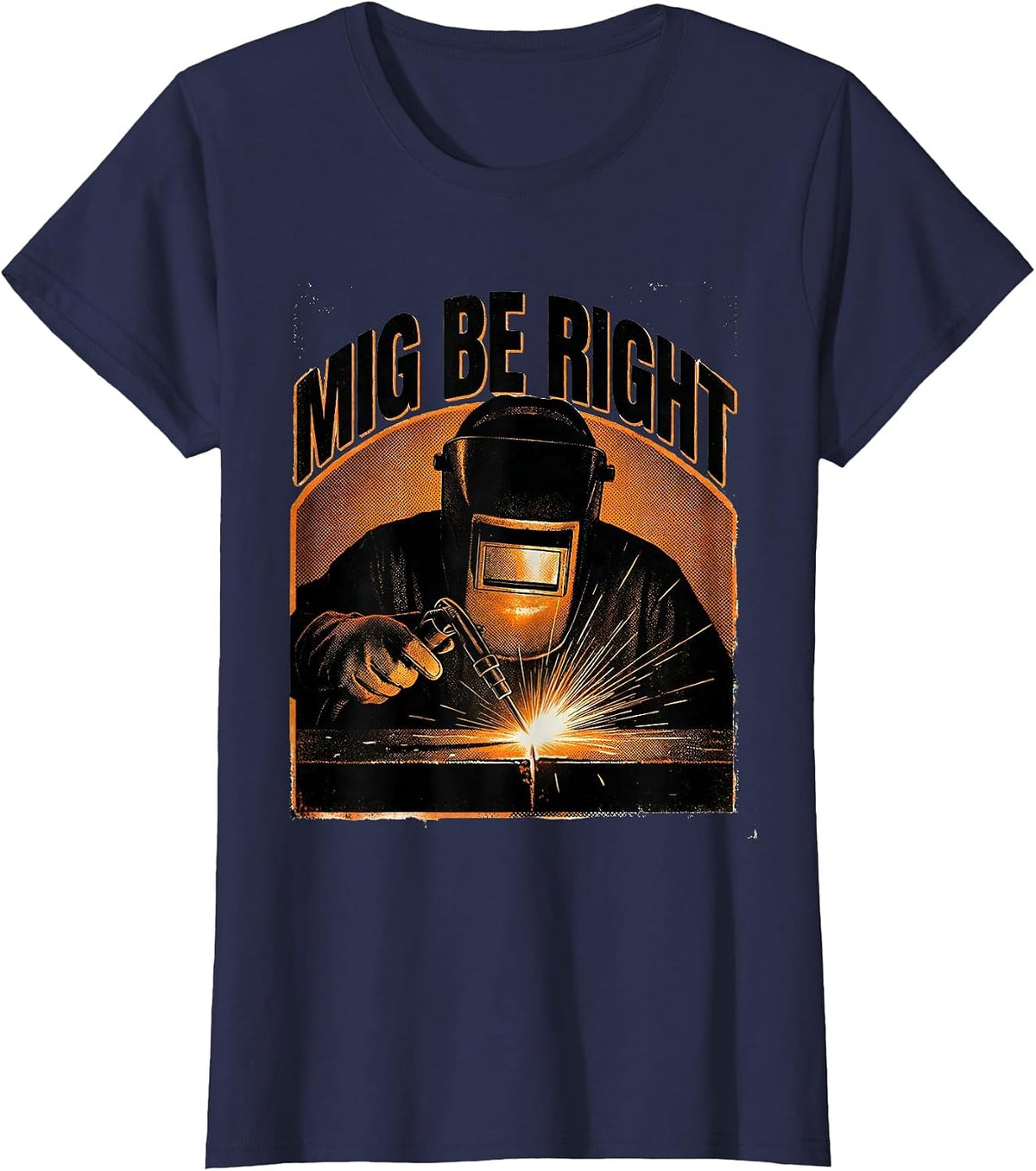 Women's MIG Be Right Funny Welder Tradesperson Welding Humor T-Shirt - Navy Blue