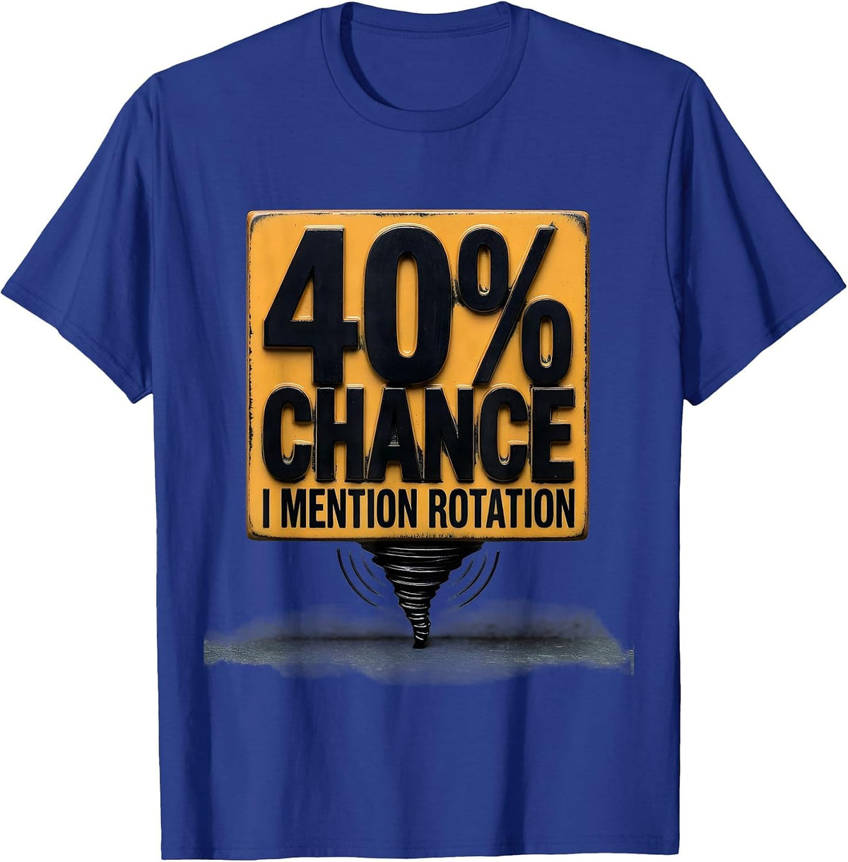 Men's 40% Chance I Mention Rotation Funny Storm Chaser Meteorology T-Shirt - Royal Blue