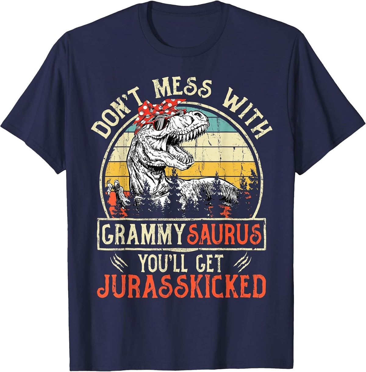 Don't Mess with Grammysaurus You'll Get Jurasskicked Grammy T-Shirt - Navy Blue