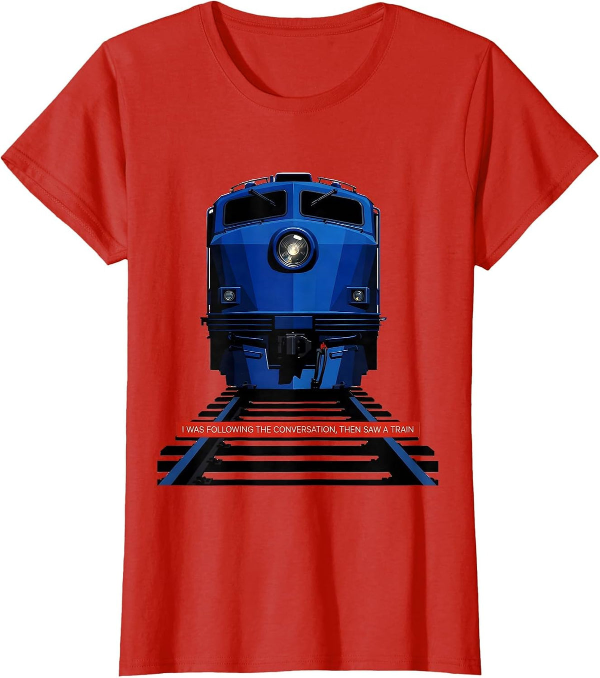 Women's I Was Following The Conversation, Then Saw A Train Funny T-Shirt - Red