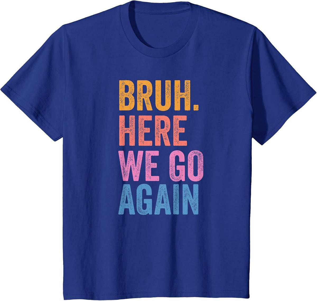 Back to School Funny Gen Z Student Tee Bruh Here We Go Again T-Shirt - Royal Blue