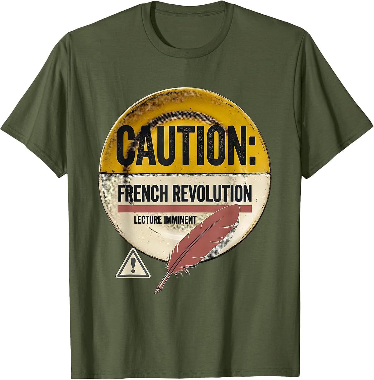 Men's CAUTION: FRENCH REVOLUTION LECTURE IMMINENT Funny History T-Shirt - Olive Green