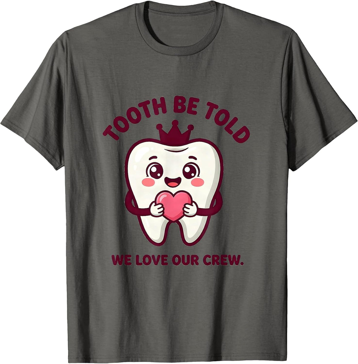 Tooth Be Told We Love Our Crew Cute Kawaii Dental Valentines T-Shirt - Asphalt Grey