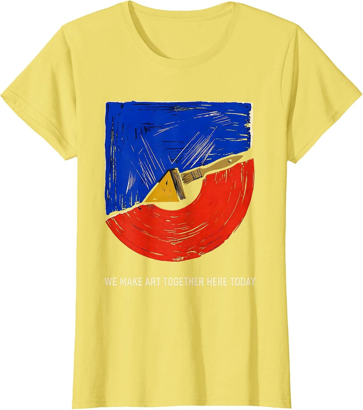 Women's We Make Art Together Here Today Funny Art Teacher Artist T-Shirt - Lemon Yellow
