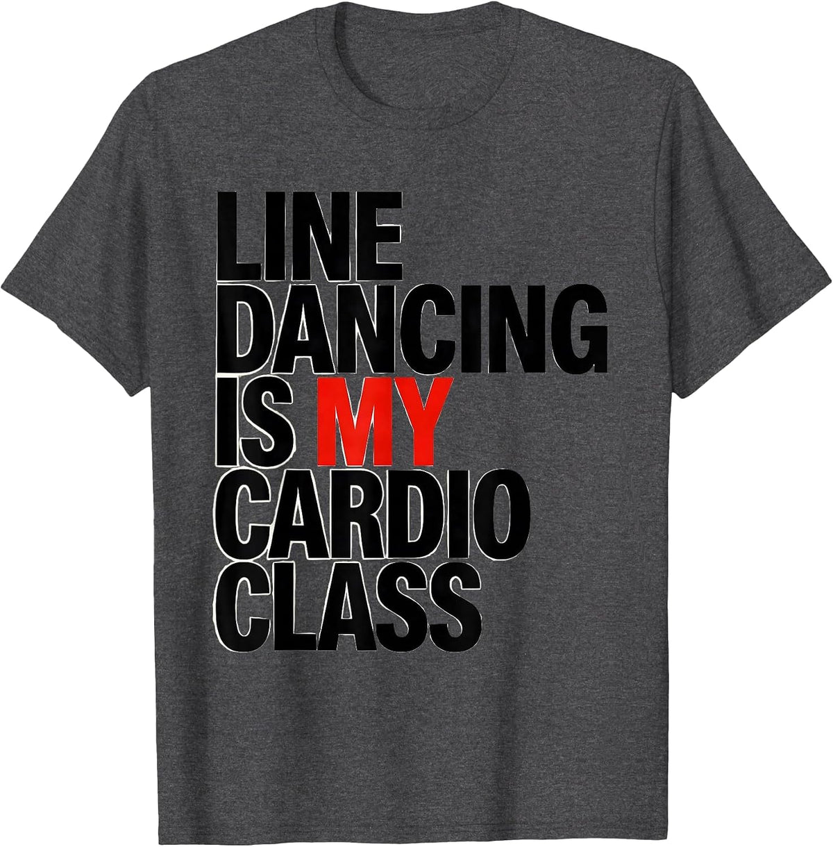 Line Dancing Is My Cardio Class Funny Dancer Humor T-Shirt - Dark Heather Grey