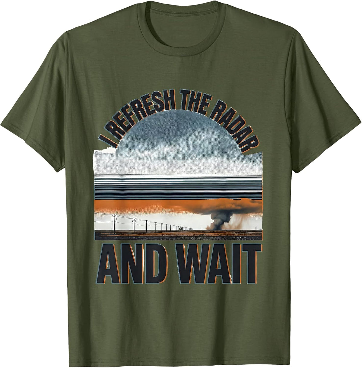 Men's I Refresh The Radar And Wait Funny Storm Chaser Meteorology T-Shirt - Olive Green