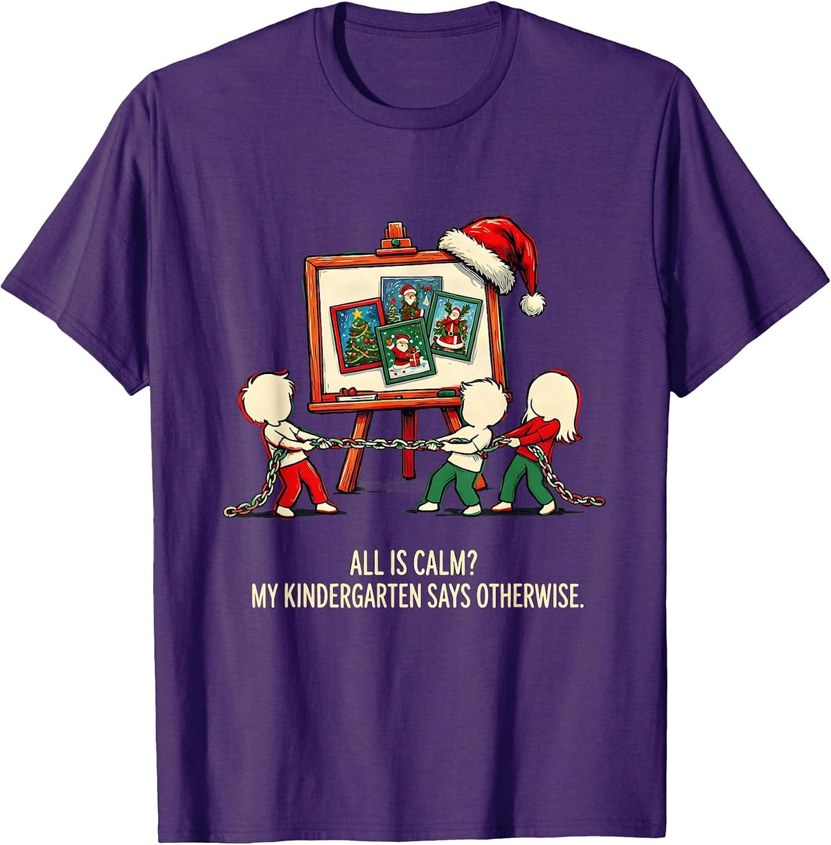 All Is Calm? My Kindergarten Says Otherwise Funny Teacher T-Shirt - Purple