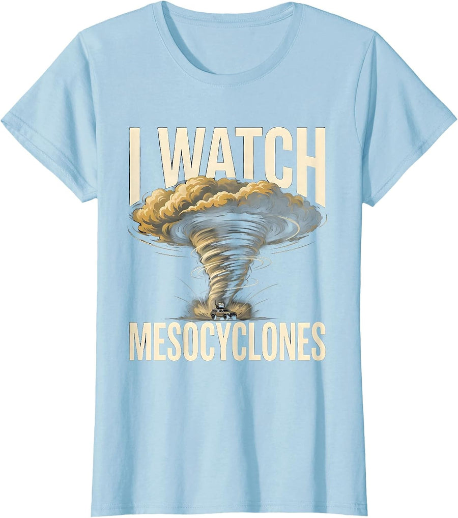 Women's I Watch Mesocyclones Funny Storm Chaser Meteorology Weather T-Shirt - Baby Blue