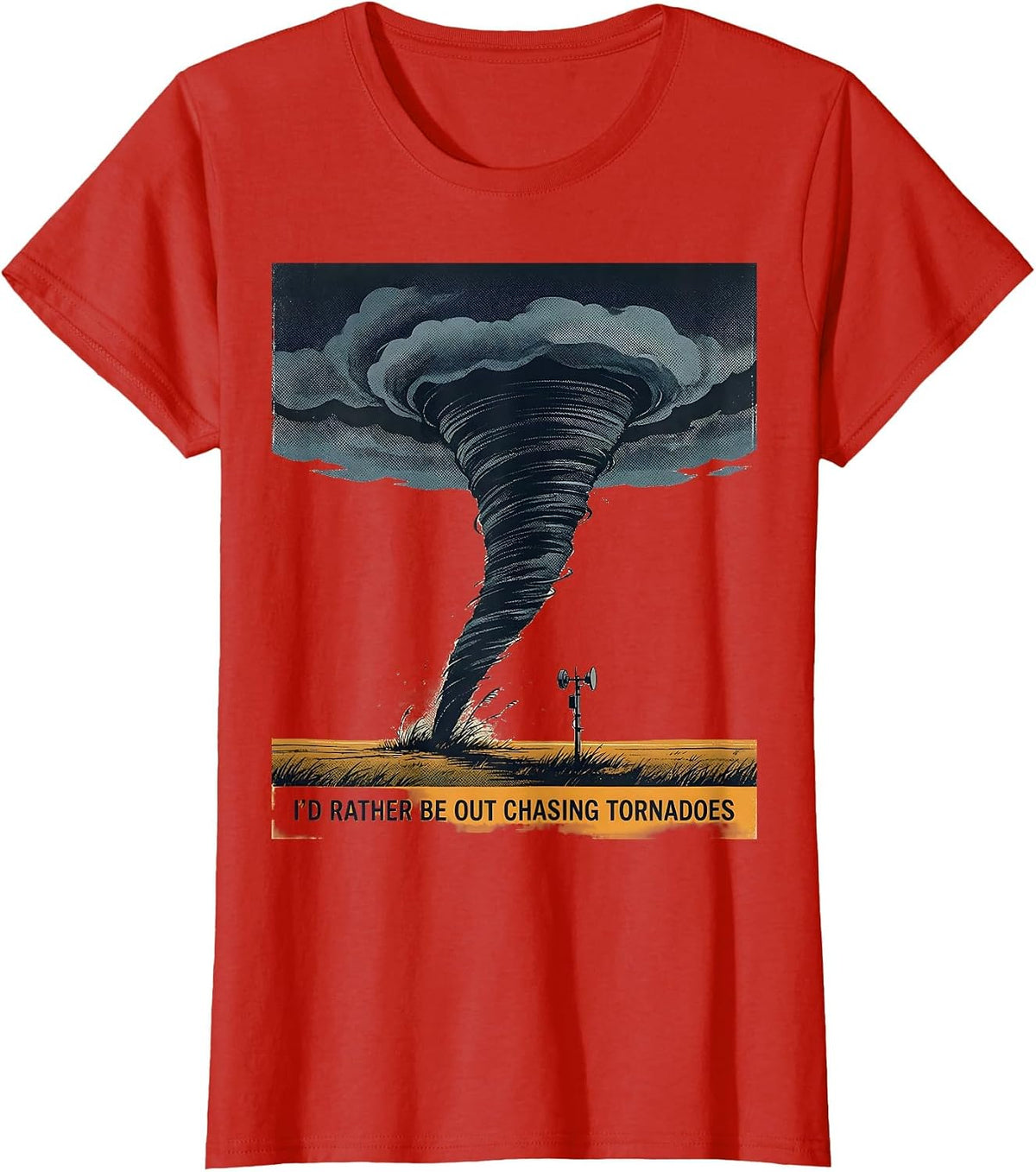 I'd Rather Be Out Chasing Tornadoes Funny Storm Chaser T-Shirt - Red
