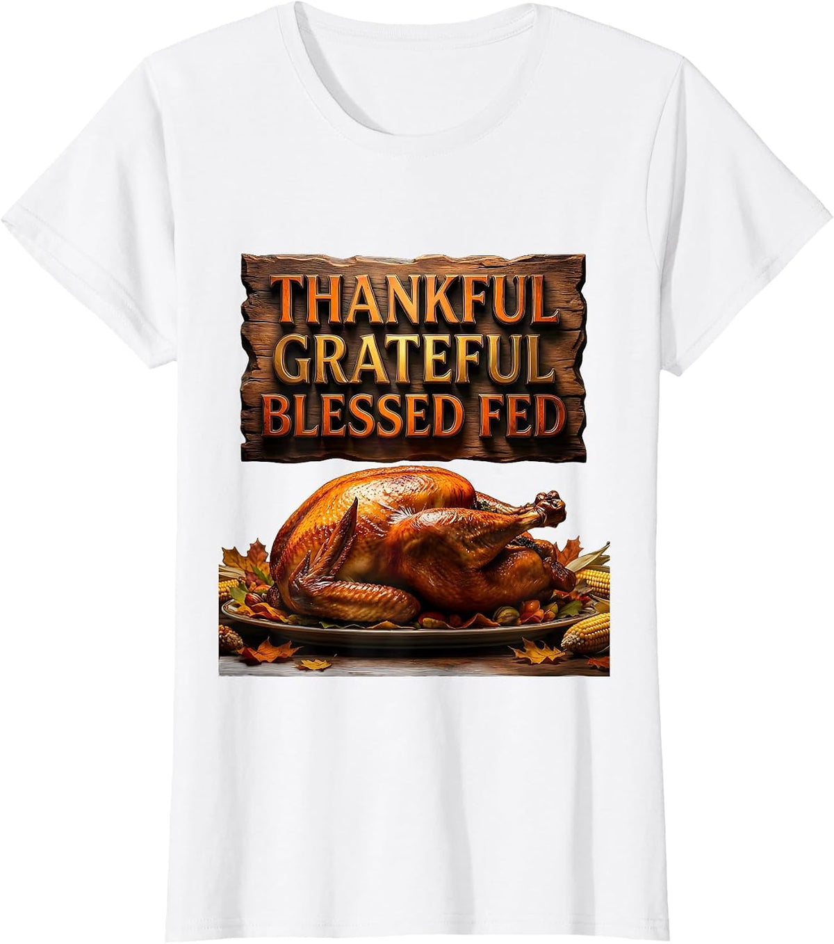Women's Thankful Grateful Blessed Fed Thanksgiving Design T-Shirt - White