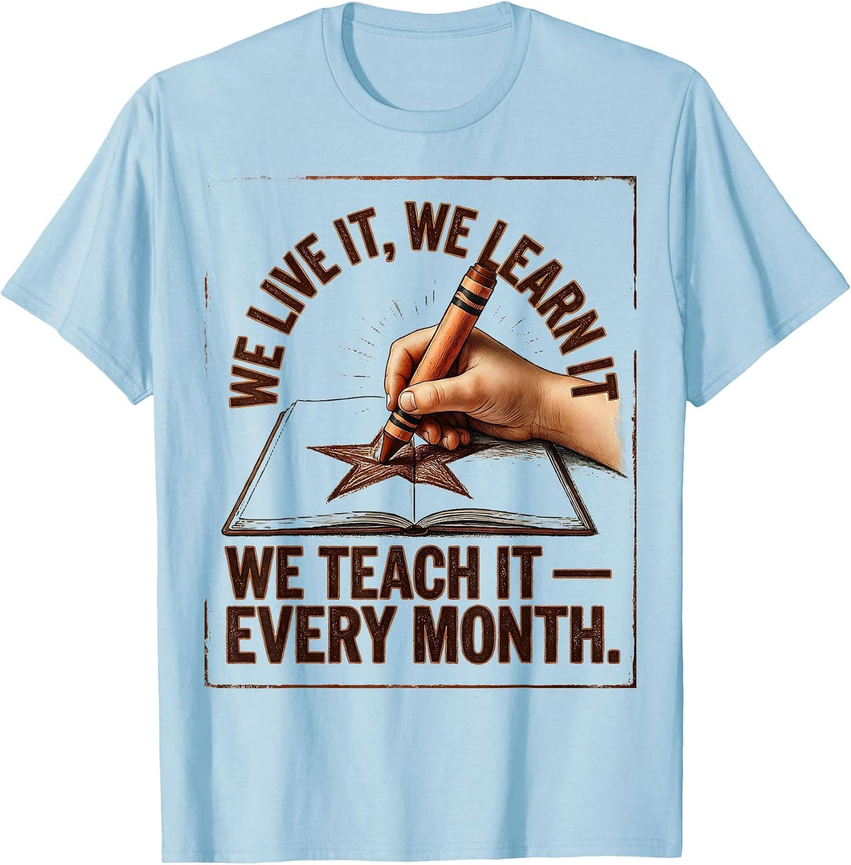 Men's We Live It, We Learn It, We Teach It — Every Month Teacher T-Shirt - Baby Blue