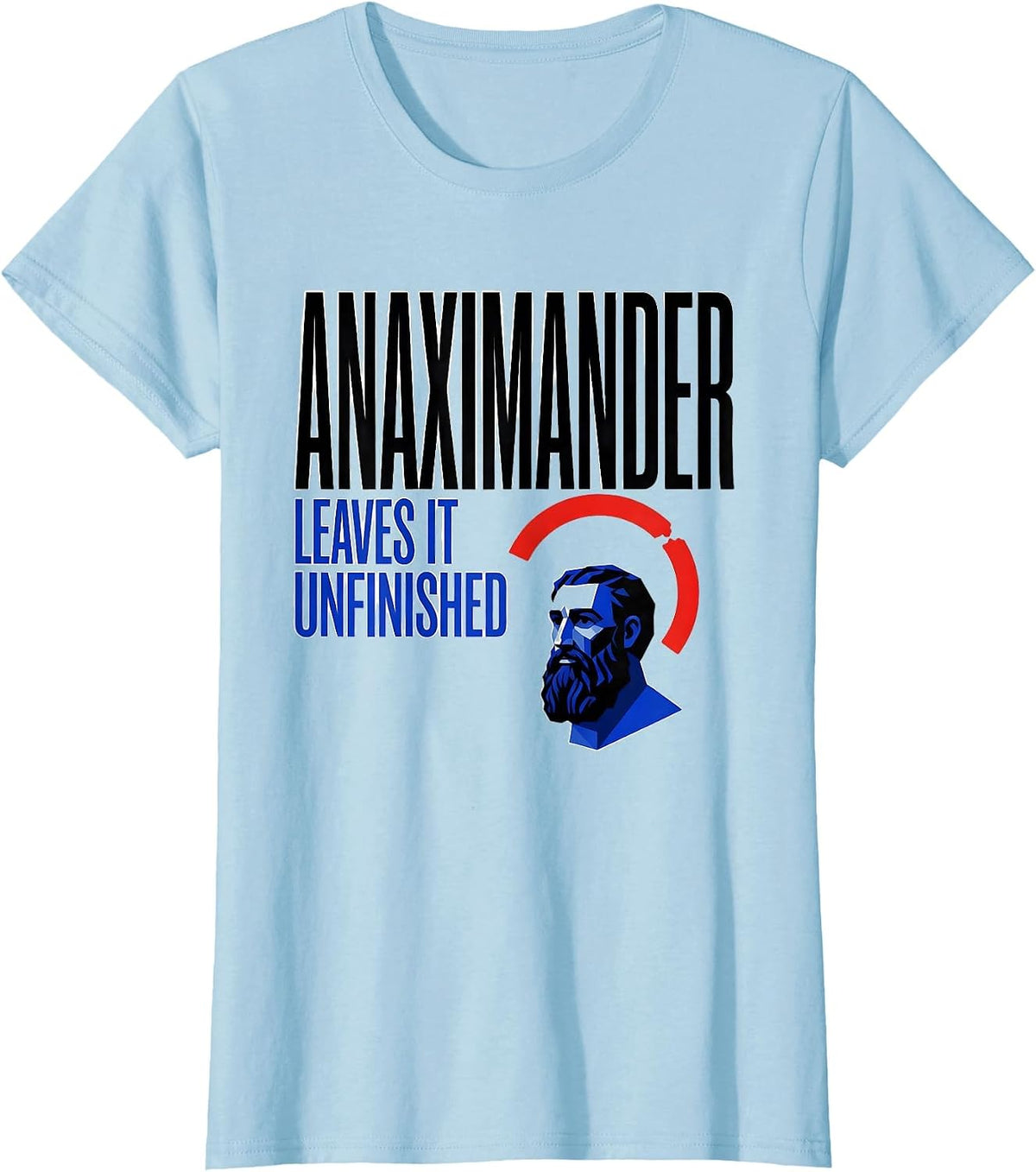 Women's Anaximander Leaves It Unfinished Geometric Philosopher Pun T-Shirt - Baby Blue