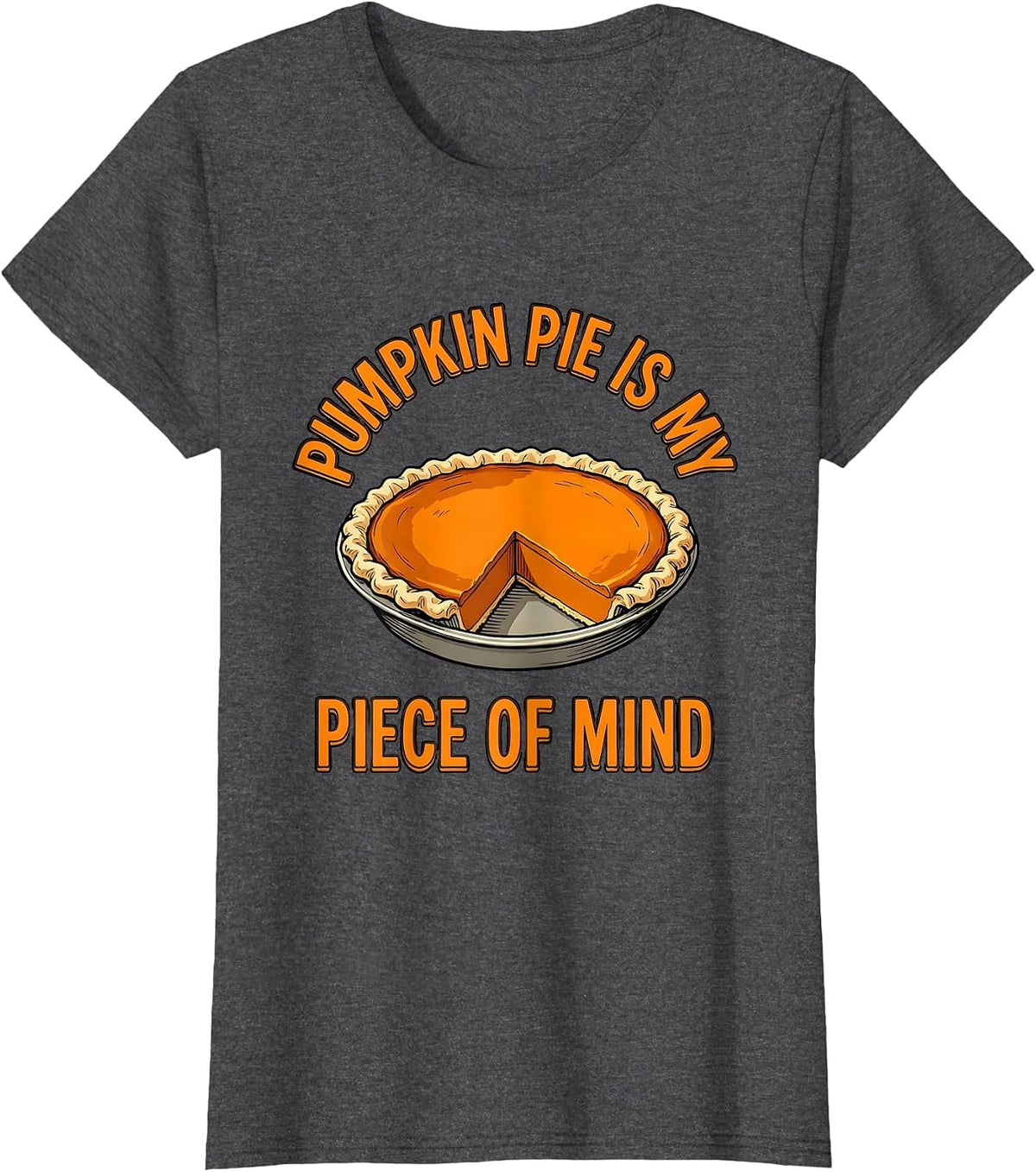 Women's Pumpkin Pie Is My Piece Of Mind Funny Thanksgiving Pie Humor T-Shirt - Dark Heather Grey