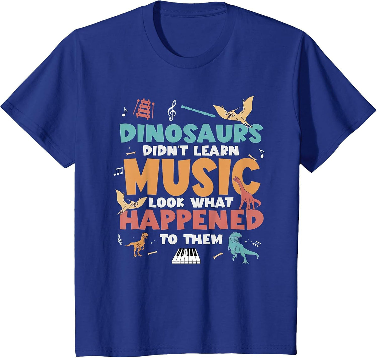 Dinosaurs Didn't Learn Music Teacher Student Humor Saying T-Shirt - Royal Blue
