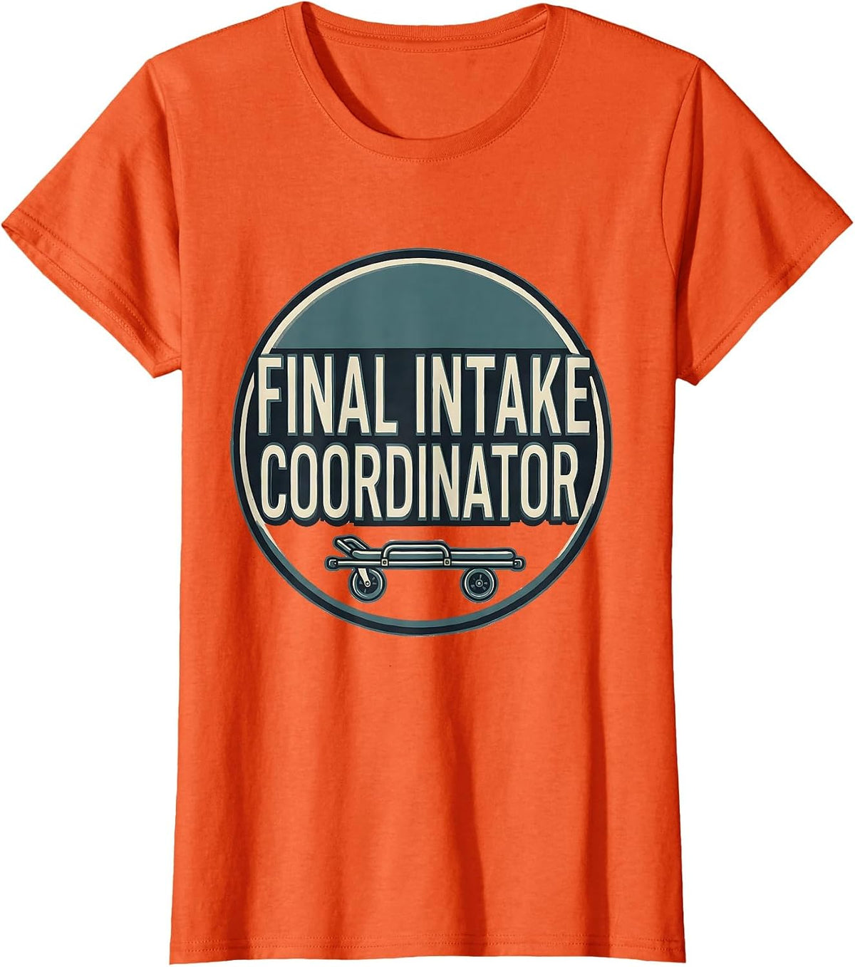 Final Intake Coordinator Dark Humor Sarcastic Mortician Gift T-Shirt - Orange