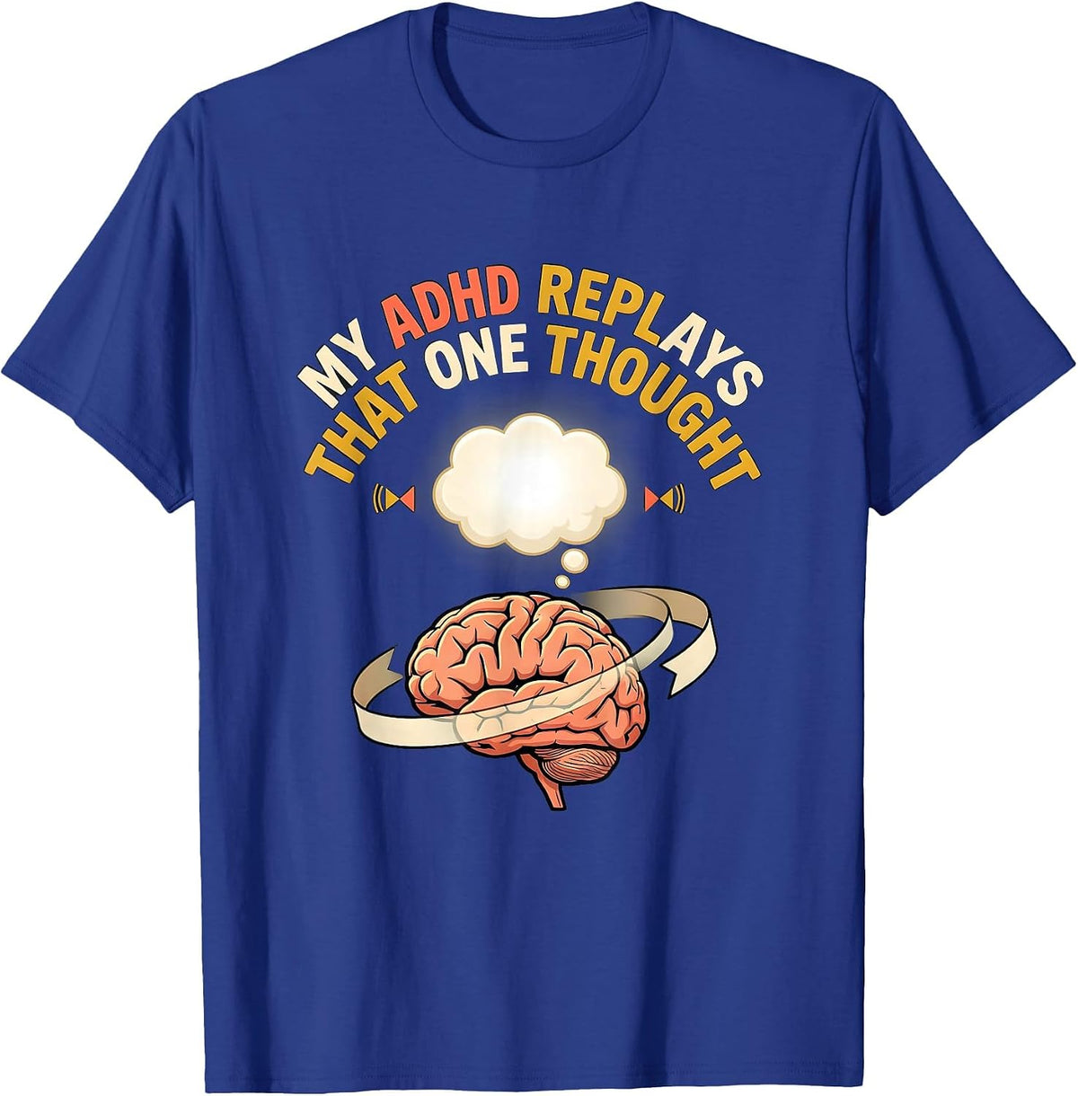 Men's My ADHD Replays That One Thought Funny ADHD Meme T-Shirt - Royal Blue