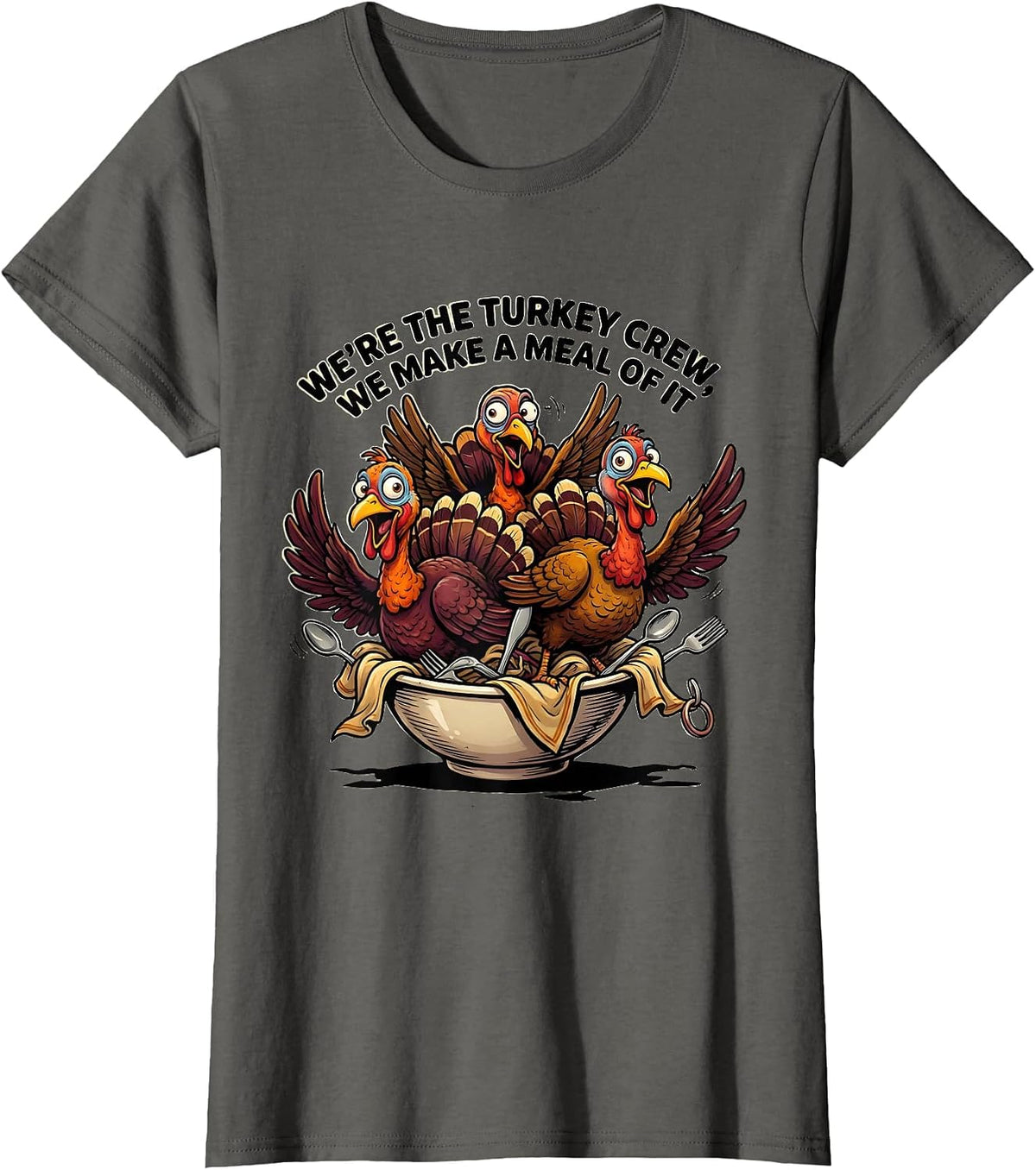 Women's We're The Turkey Crew, We Make A Meal Of It Funny T-Shirt - Asphalt Grey