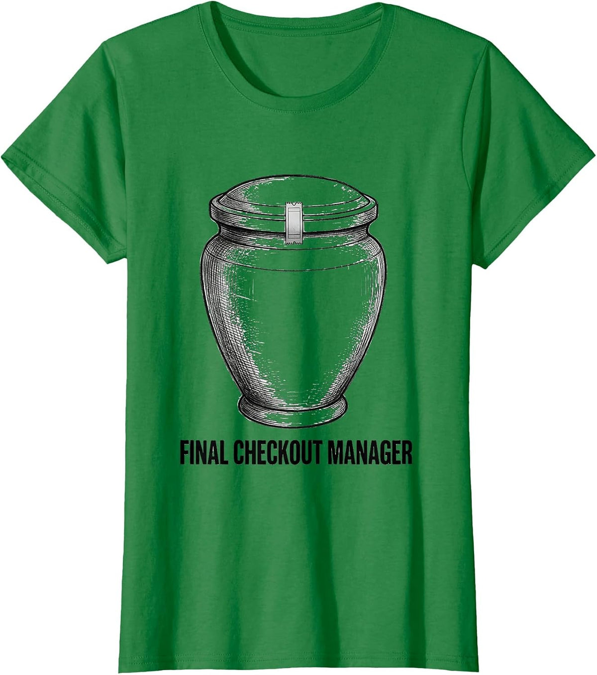 Final Checkout Manager Dark Sarcastic Humor Mortician Gift T-Shirt - Kelly Green