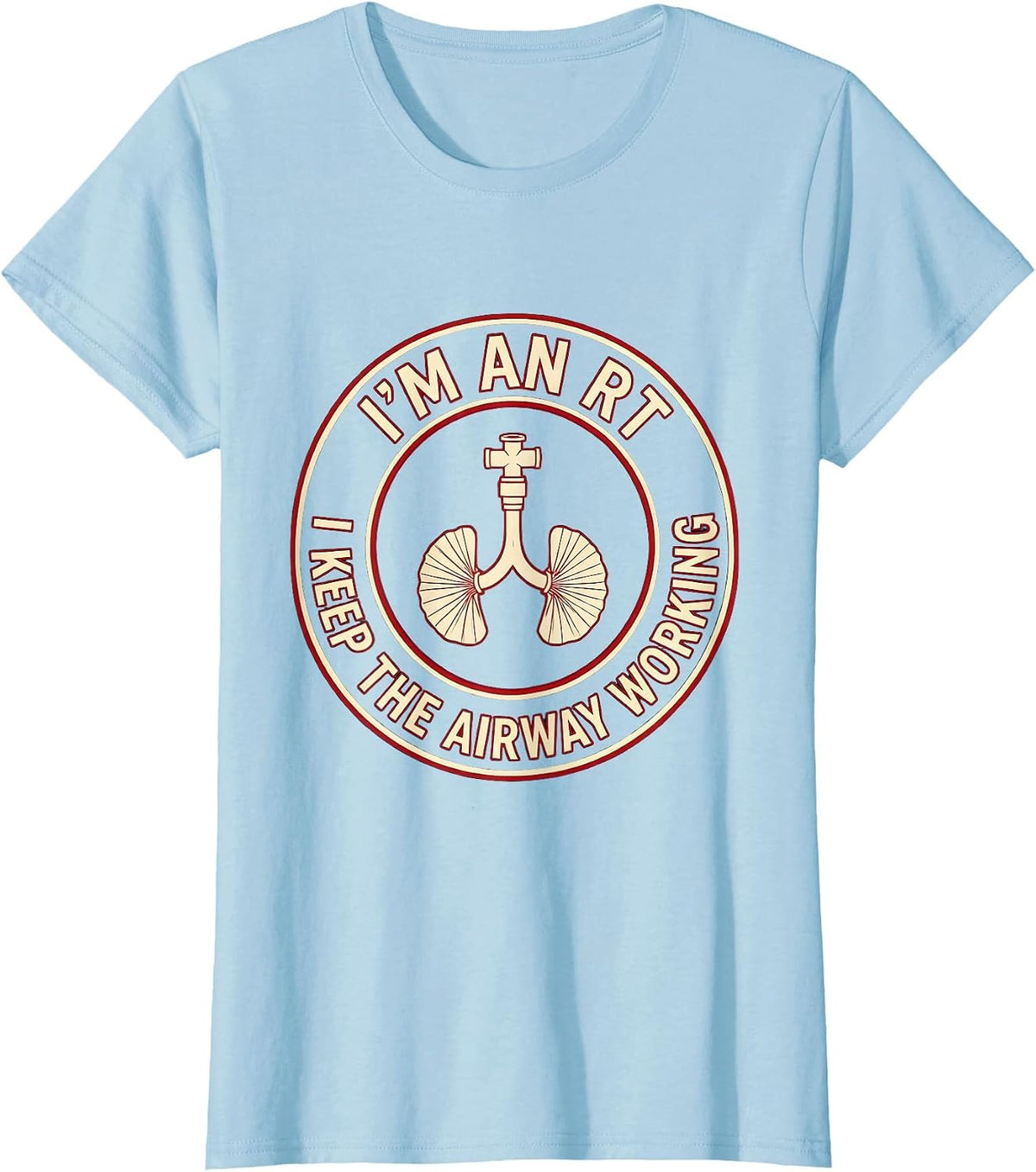 I'm an RT I Keep the Airway Working Funny Respiratory T-Shirt - Baby Blue