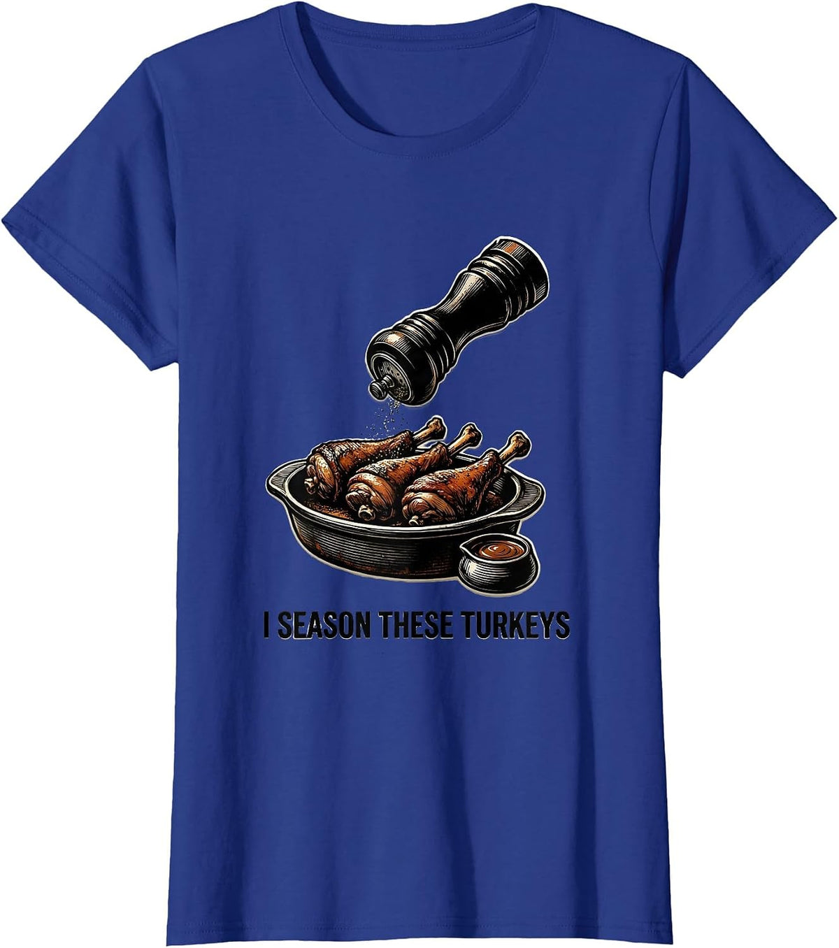 Women's I Season These Turkeys Funny Thanksgiving Turkey Pun T-Shirt - Royal Blue