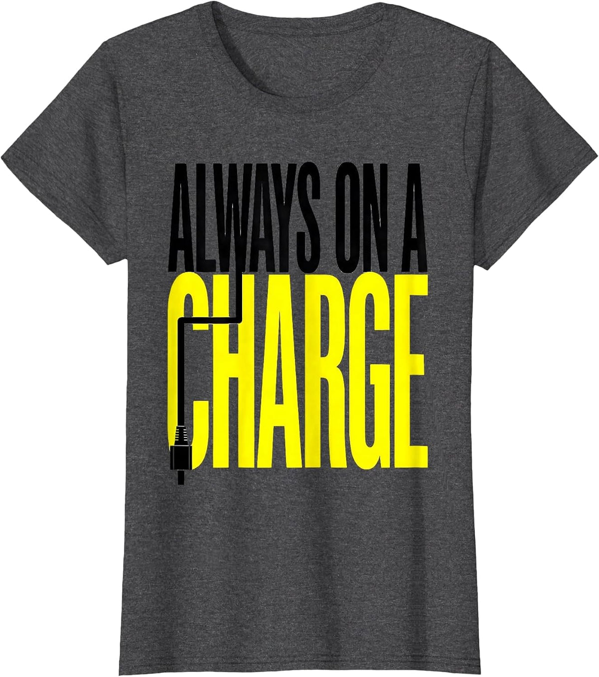 Women's Always On A Charge Funny Car Enthusiast Car Lover Humor T-Shirt - Dark Heather Grey