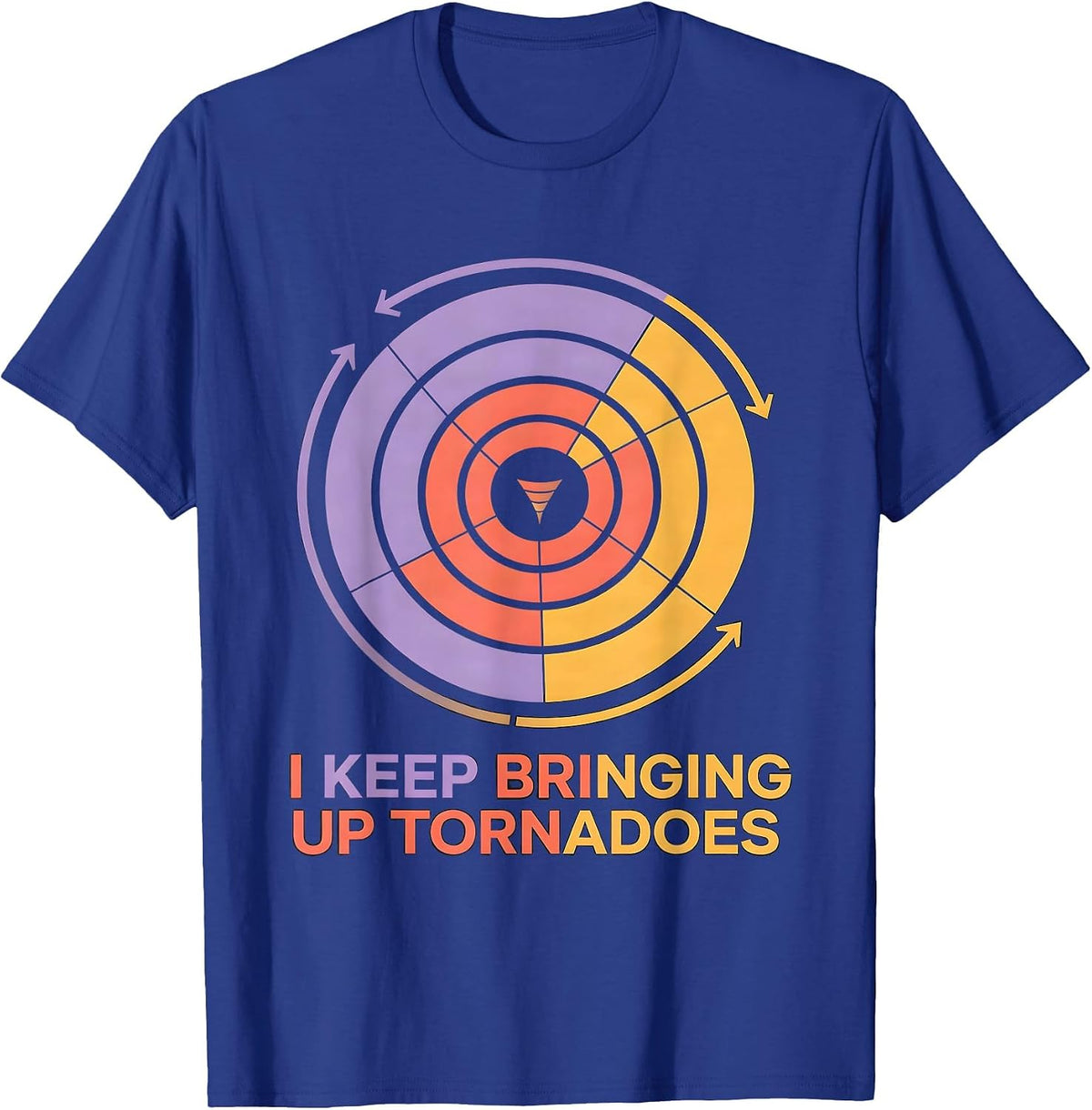 I Keep Bringing Up Tornadoes Funny Storm Chaser Meteorology T-Shirt - Royal Blue