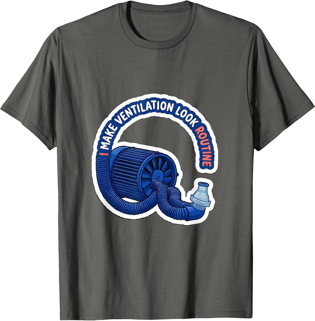 I Make Ventilation Look Routine Funny Respiratory Therapist T-Shirt - Asphalt Grey