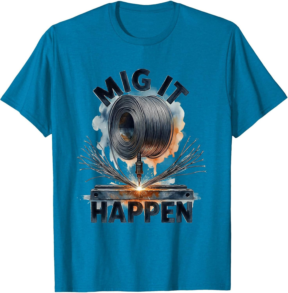 MIG It Happen Funny Welder Metalworker Trade Humor T-Shirt - Sapphire Blue