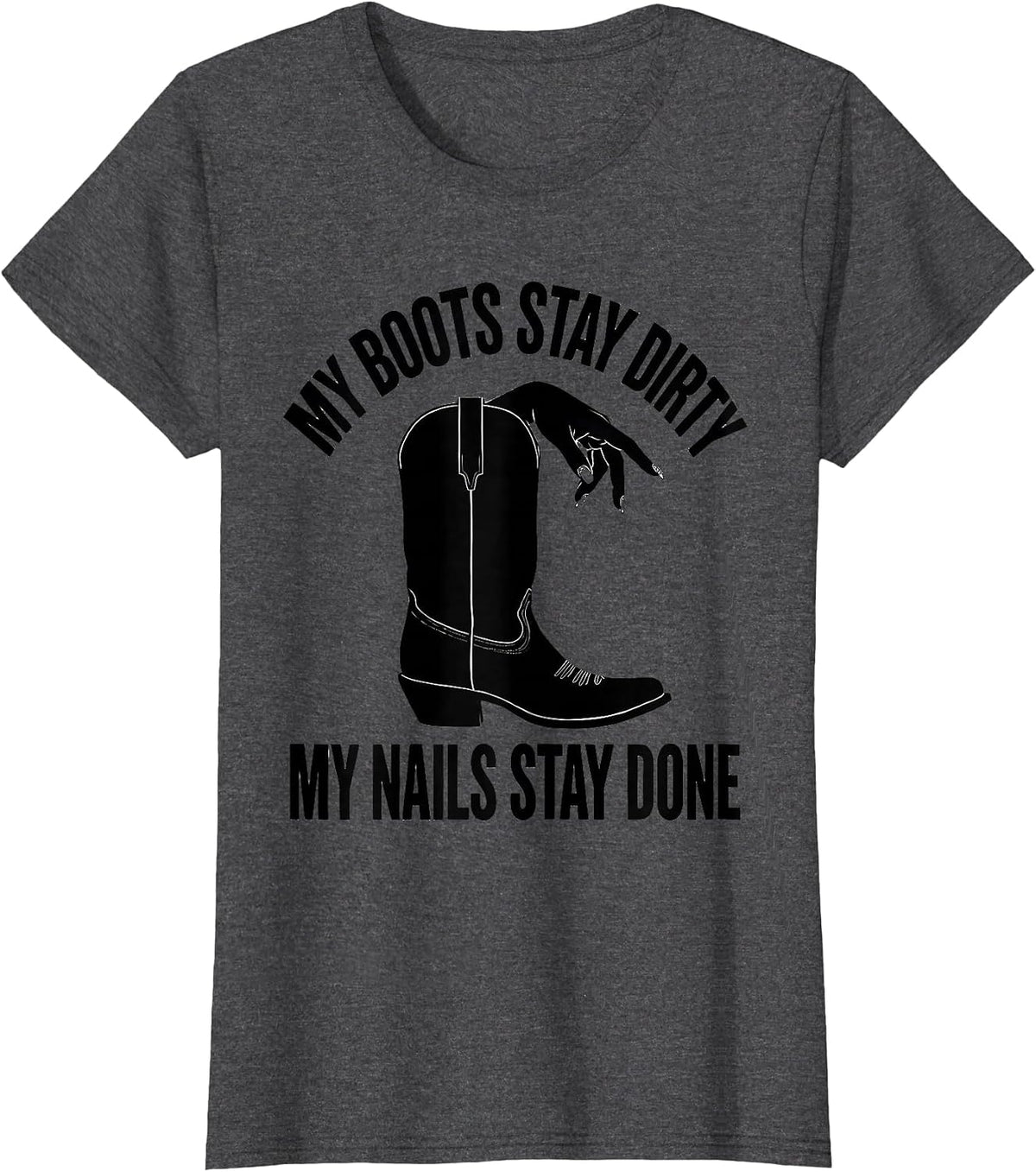 Women's My Boots Stay Dirty My Nails Stay Done Cowgirl T-Shirt - Dark Heather Grey