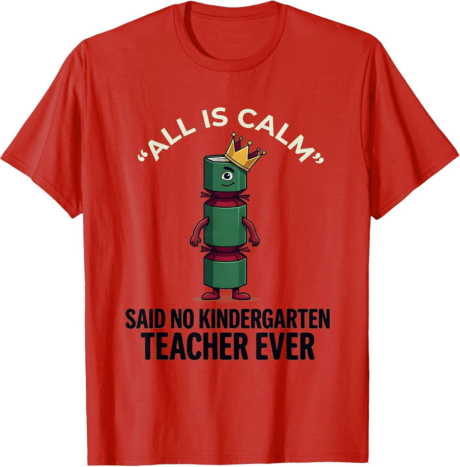 Men's All Is Calm Said No Kindergarten Teacher Ever Funny T-Shirt - Red