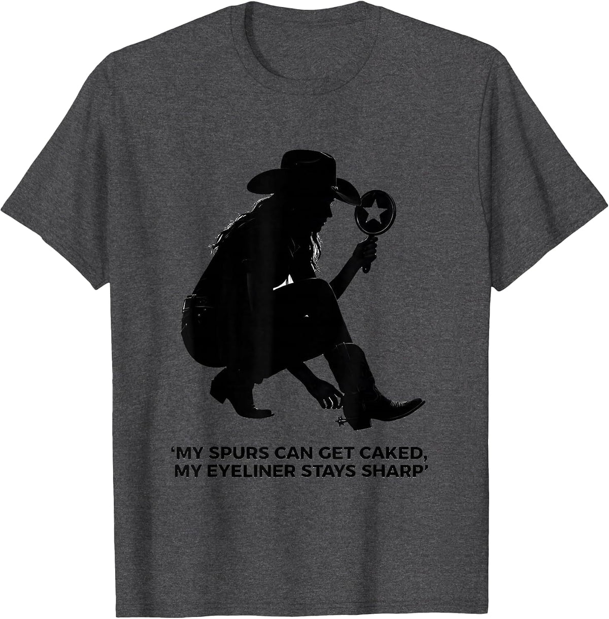 My Spurs Can Get Caked My Eyeliner Stays Sharp Cowgirl T-Shirt - Dark Heather Grey