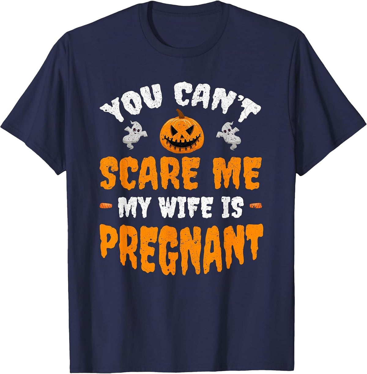 Can't Scare Me My Wife is Pregnant Funny Halloween Costume T-Shirt - Navy Blue