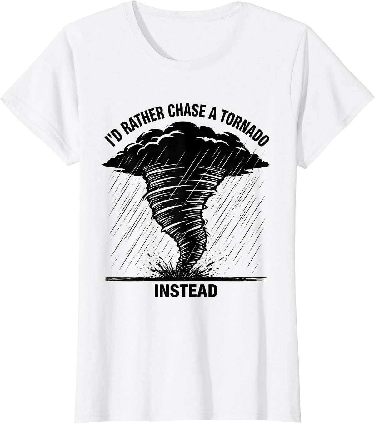 Women's I'd Rather Chase A Tornado Instead Funny Storm Chaser T-Shirt - White