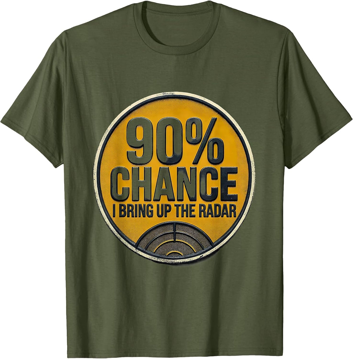 90% Chance I Bring Up The Radar Funny Storm Chaser T-Shirt - Olive Green