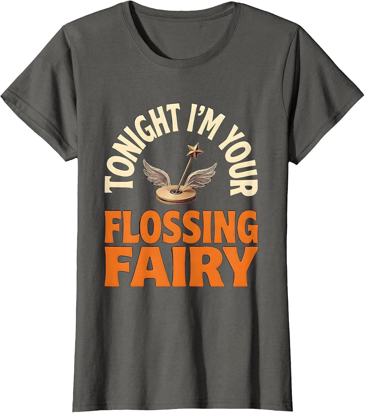 Women's Tonight I'm Your Flossing Fairy Playful Dental Humor T-Shirt - Asphalt Grey