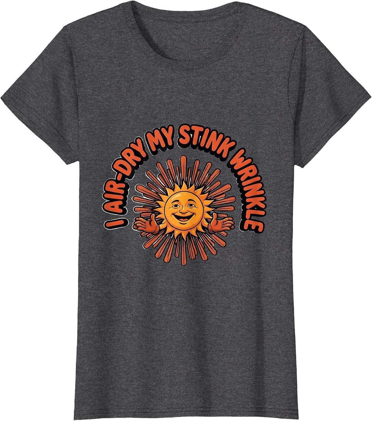 Women's I Air-Dry My Stink Wrinkle Funny Crude Adult Humor Gag T-Shirt - Dark Heather Grey