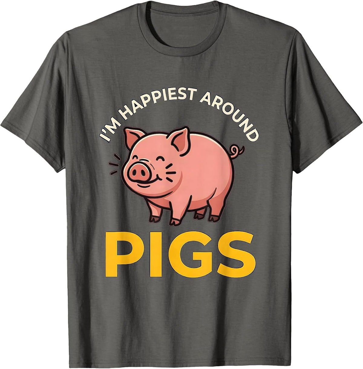 I’m Happiest Around Pigs Funny Pig Lover Farm Animal Humor T-Shirt - Asphalt Grey